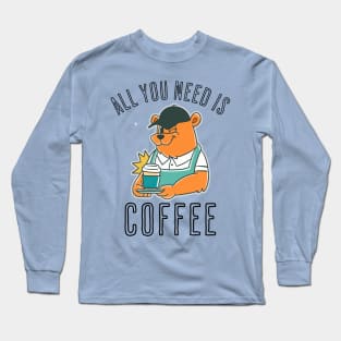 All You Need Is Coffee Coffee Addict Long Sleeve T-Shirt